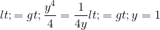 <=>\frac{y^{4}}{4}=\frac{1}{4y} <=>y=1