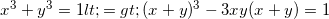 \small x^{3}+y^{3}=1<=>(x+y)^{3}-3xy(x+y)=1