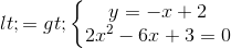 <=>\left\{\begin{matrix} y=-x+2\\2x^{2}-6x+3=0 \end{matrix}\right.