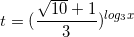 \small t=(\frac{\sqrt{10}+1}{3})^{log_{3}x}