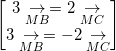 \small \begin{bmatrix} 3\underset{MB}{\rightarrow}=2\underset{MC}{\rightarrow}\\ 3\underset{MB}{\rightarrow}=-2\underset{MC}{\rightarrow} \end{bmatrix}