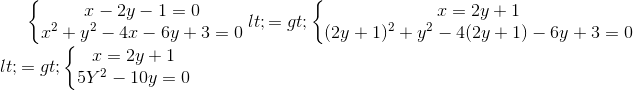 \left\{\begin{matrix} x-2y-1=0\\x^{2}+y^{2}-4x-6y+3=0 \end{matrix}\right.<=> \left\{\begin{matrix} x=2y+1\\ (2y+1)^{2}+y^{2}-4(2y+1)-6y+3=0 \end{matrix}\right. \\<=>\left\{\begin{matrix} x=2y+1\\5Y^{2} -10y=0 \end{matrix}\right.