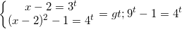 \small \left\{\begin{matrix} x-2=3^{t}\\ (x-2)^{2}-1=4^{t} \end{matrix}\right.=>9^{t}-1=4^{t}