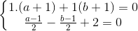 \left\{\begin{matrix} 1.(a+1)+1(b+1)=0\\\frac{a-1}{2}-\frac{b-1}{2}+2=0 \end{matrix}\right.