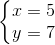 \left\{\begin{matrix} x=5\\y=7 \end{matrix}\right.