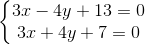 \left\{\begin{matrix} 3x-4y+13=0\\3x+4y+7=0 \end{matrix}\right.