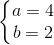 \left\{\begin{matrix} a=4\\b=2 \end{matrix}\right.