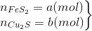 \left.\begin{matrix} n_{FeS_{2}}=a(mol)\\ n_{Cu_{2}S}=b(mol) \end{matrix}\right\}
