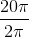 \frac{20\pi }{2\pi}