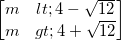 \small \begin{bmatrix} m<4-\sqrt{12}\\m>4+\sqrt{12} \end{bmatrix}