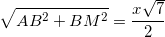 \small \sqrt{AB^{2}+BM^{2}}=\frac{x\sqrt{7}}{2}