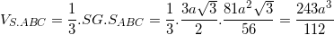 \small V_{S.ABC}=\frac{1}{3}.SG.S_{ABC}=\frac{1}{3}.\frac{3a\sqrt{3}}{2}.\frac{81a^{2}\sqrt{3}}{56}=\frac{243a^{3}}{112}