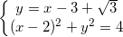 \small \left\{\begin{matrix} y=x-3+\sqrt{3}\\(x-2)^{2}+y^{2}=4 \end{matrix}\right.