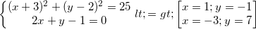 \small \left\{\begin{matrix} (x+3)^{2}+(y-2)^{2}=25\\2x+y-1=0 \end{matrix}\right.<=>\begin{bmatrix} x=1;y=-1\\x=-3;y=7 \end{bmatrix}