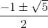\frac{-1\pm \sqrt{5}}{2}