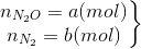 \left.\begin{matrix} n_{N_{2}O}=a(mol)\\ n_{N_{2}}=b(mol) \end{matrix}\right\}