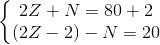 \left\{\begin{matrix} 2Z+N=80+2\\ (2Z-2)-N=20 \end{matrix}\right.