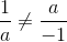 \frac{1}{a}\neq \frac{a}{-1}