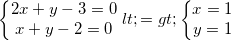 \small \left\{\begin{matrix} 2x+y-3=0\\x+y-2=0 \end{matrix}\right.<=>\left\{\begin{matrix} x=1\\ y=1 \end{matrix}\right.
