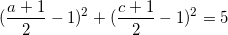 \small (\frac{a+1}{2}-1)^{2}+(\frac{c+1}{2}-1)^{2}=5