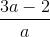 \frac{3a - 2}{a}