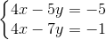 \left\{\begin{matrix} 4x - 5y = -5\\ 4x - 7y = -1 \end{matrix}\right.