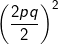 \fn_cm \small \left ( \frac{2pq}{2} \right )^{2}