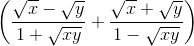 \left ( \frac{\sqrt{x}-\sqrt{y}}{1+\sqrt{xy}}+\frac{\sqrt{x}+\sqrt{y}}{1-\sqrt{xy}} \right )