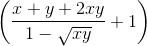 \left ( \frac{x+y+2xy}{1-\sqrt{xy}} +1\right )