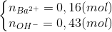 \left\{\begin{matrix} n_{Ba^{2+}}=0,16(mol)\\ n_{OH^{-}}=0,43(mol) \end{matrix}\right.