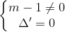 \left\{\begin{matrix} m - 1 \neq 0\\ \Delta ' = 0 \end{matrix}\right.