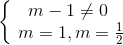 \left\{\begin{matrix} m - 1 \neq 0\\ \ m= 1 , m = \frac{1}{2} \end{matrix}\right.