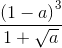 \frac{\left ( 1-a \right )^{3}}{1+\sqrt{a}}