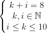 \left\{\begin{matrix} k+i=8\\ k,i\in \mathbb{N} \\ i\leq k\leq 10 \end{matrix}\right.