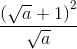 \frac{\left ( \sqrt{a} +1\right )^{2}}{\sqrt{a}}