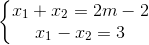 \left\{\begin{matrix} x_{1} + x_{2} = 2m - 2\\x_{1} -x_{2}=3 \end{matrix}\right.