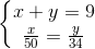 \left\{\begin{matrix} x+y=9\\ \frac{x}{50}=\frac{y}{34} \end{matrix}\right.