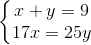 \left\{\begin{matrix} x+y=9\\ 17x=25y \end{matrix}\right.