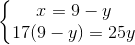 \left\{\begin{matrix} x=9-y\\ 17(9-y)=25y \end{matrix}\right.