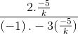 \frac{2.\frac{-5}{k}}{\left ( -1 \right ).-3(\frac{-5}{k})}