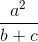 \frac{a^{2}}{b+c}