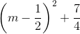 \left ( m-\frac{1}{2} \right )^{2} +\frac{7}{4}
