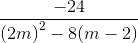 \frac{-24}{\left ( 2m \right )^{2}-8(m-2)}