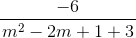 \frac{-6}{\left m^{2}-2m+1+3}