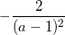 \small -\frac{2}{(a-1)^{2}}