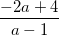 \small \frac{-2a+4}{a-1}