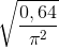 \sqrt{\frac{0,64}{\pi ^{2}}}