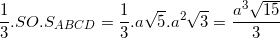 \small \frac{1}{3}.SO.S_{ABCD}=\frac{1}{3}.a\sqrt{5}.a^{2}\sqrt{3}=\frac{a^{3}\sqrt{15}}{3}