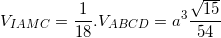 \small V_{IAMC}=\frac{1}{18}.V_{ABCD}=a^{3}\frac{\sqrt{15}}{54}