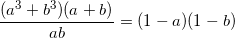 \small \frac{(a^{3}+b^{3})(a+b)}{ab}=(1-a)(1-b)